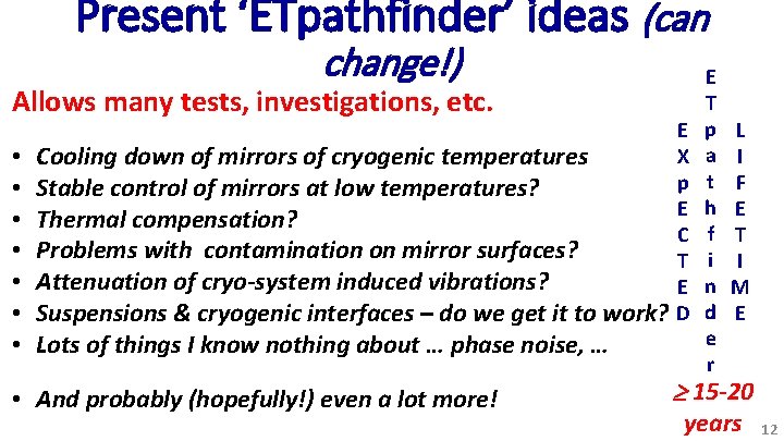 Present ‘ETpathfinder’ ideas (can change!) Allows many tests, investigations, etc. • • Cooling down