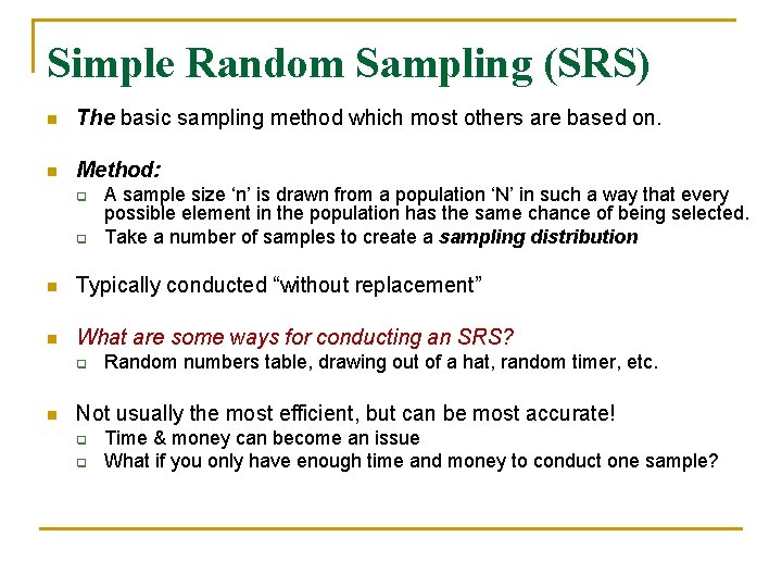 Simple Random Sampling (SRS) n The basic sampling method which most others are based