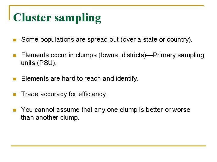 Cluster sampling n Some populations are spread out (over a state or country). n