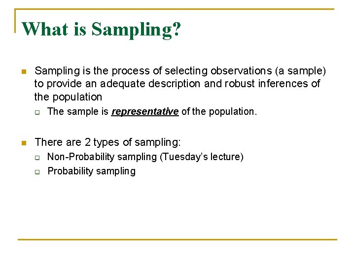 What is Sampling? n Sampling is the process of selecting observations (a sample) to