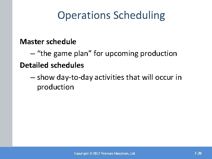 Operations Scheduling Master schedule – “the game plan” for upcoming production Detailed schedules –
