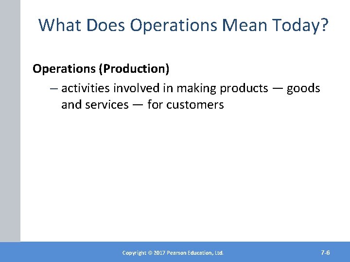 What Does Operations Mean Today? Operations (Production) – activities involved in making products —