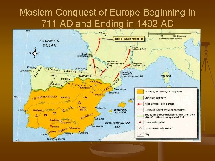 Moslem Conquest of Europe Beginning in 711 AD and Ending in 1492 AD 