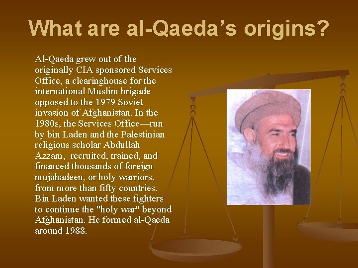 What are al-Qaeda’s origins? Al-Qaeda grew out of the originally CIA sponsored Services Office,