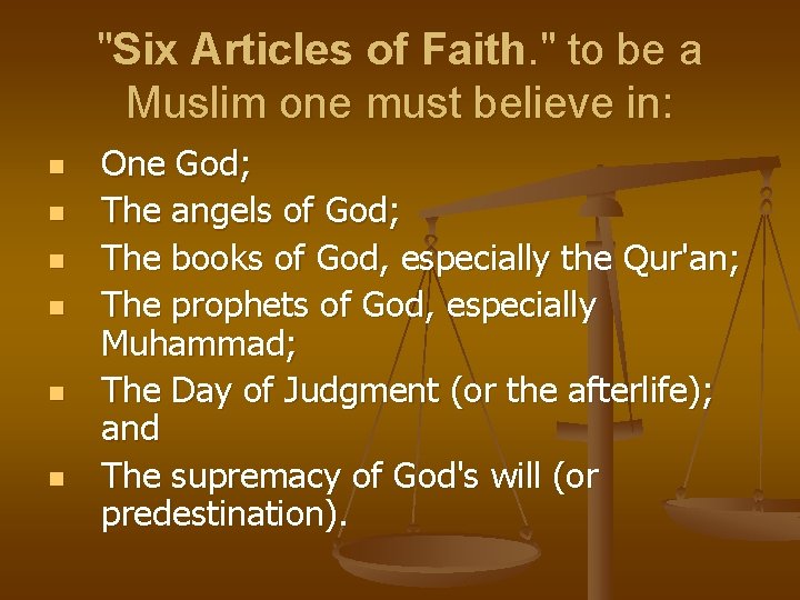 "Six Articles of Faith. " to be a Muslim one must believe in: n