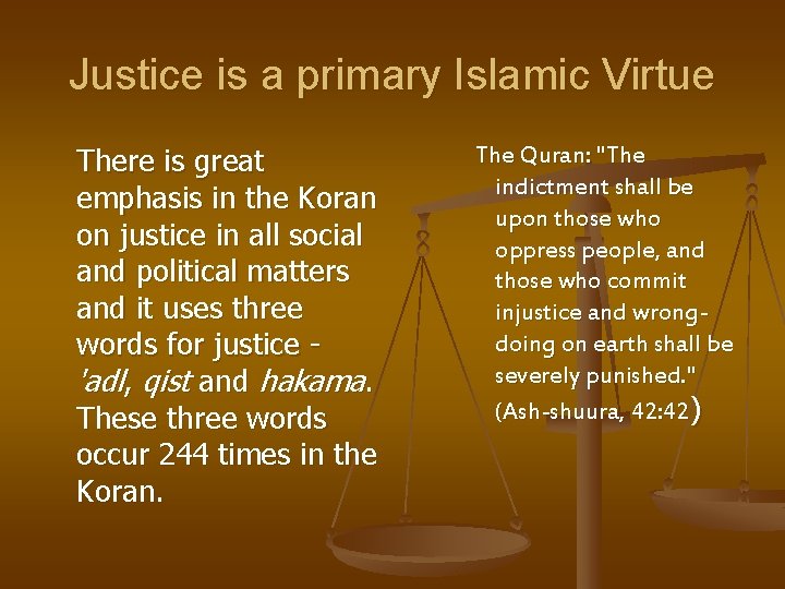 Justice is a primary Islamic Virtue There is great emphasis in the Koran on