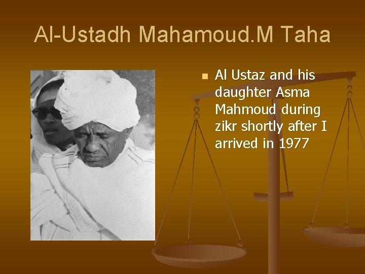 Al-Ustadh Mahamoud. M Taha n Al Ustaz and his daughter Asma Mahmoud during zikr