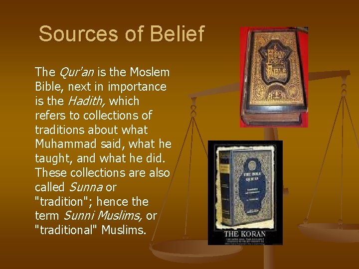 Sources of Belief The Qur'an is the Moslem Bible, next in importance is the