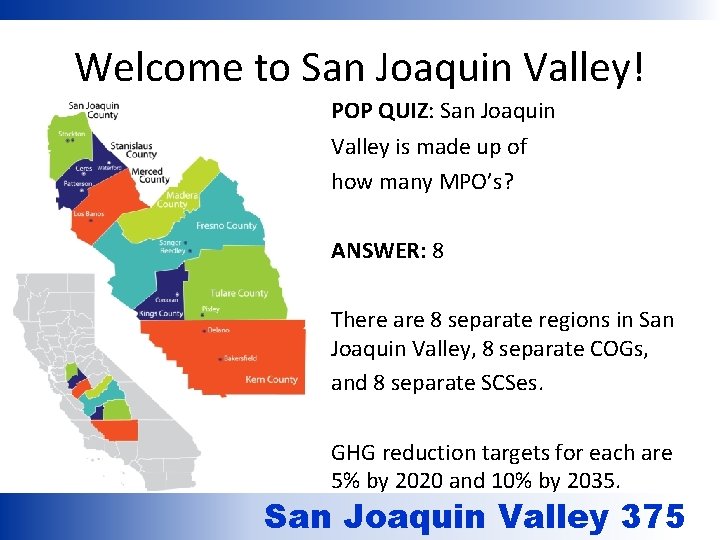 Welcome to San Joaquin Valley! POP QUIZ: San Joaquin Valley is made up of