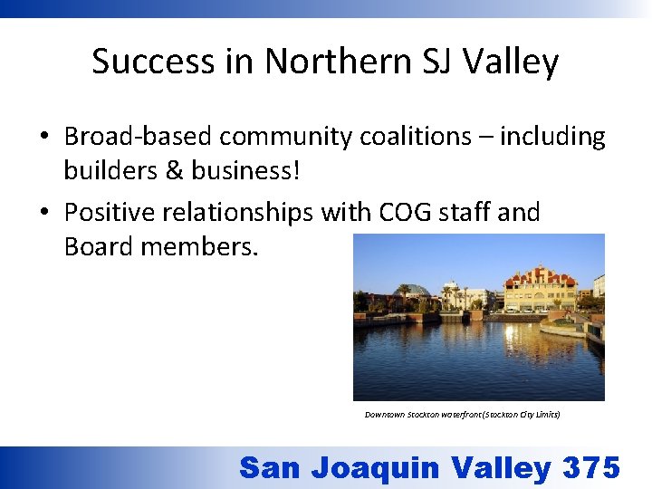 Success in Northern SJ Valley • Broad-based community coalitions – including builders & business!