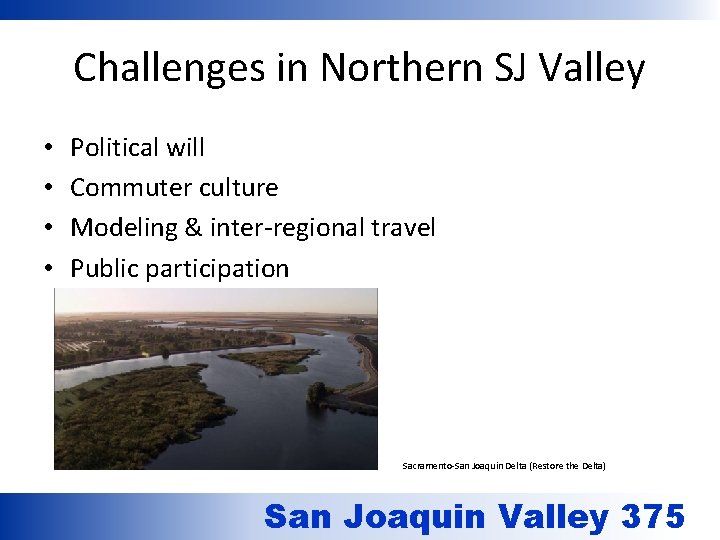 Challenges in Northern SJ Valley • • Political will Commuter culture Modeling & inter-regional