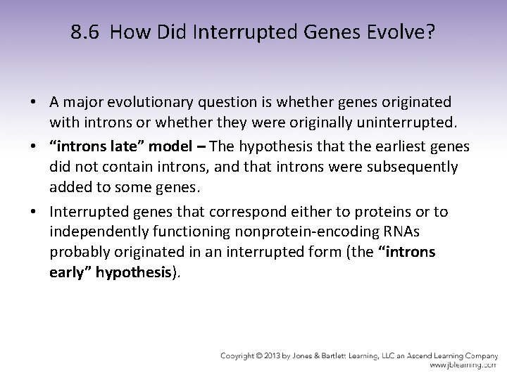 8. 6 How Did Interrupted Genes Evolve? • A major evolutionary question is whether