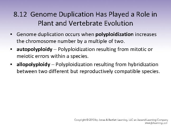 8. 12 Genome Duplication Has Played a Role in Plant and Vertebrate Evolution •