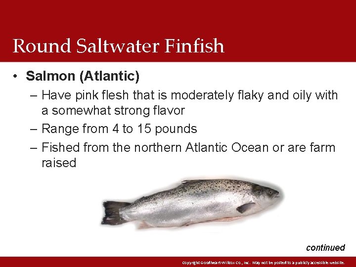 Round Saltwater Finfish • Salmon (Atlantic) – Have pink flesh that is moderately flaky