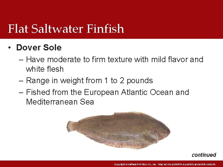 Flat Saltwater Finfish • Dover Sole – Have moderate to firm texture with mild