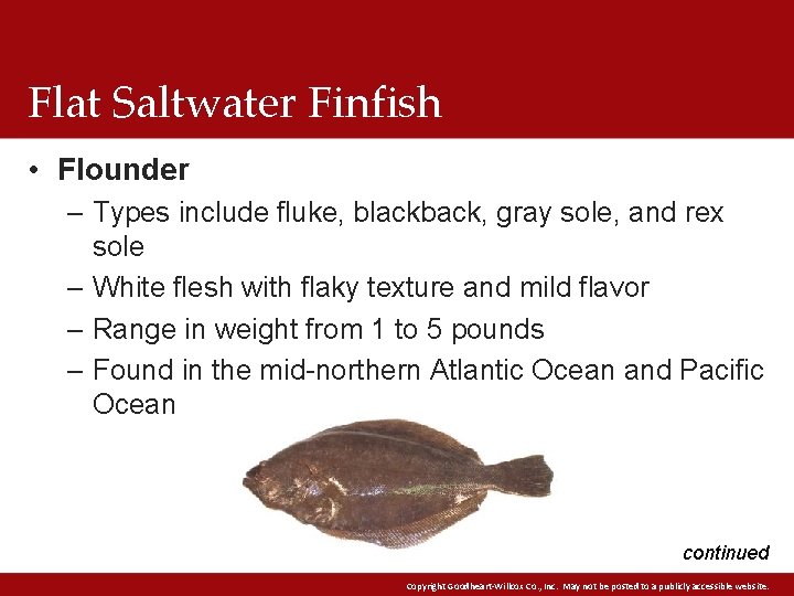 Flat Saltwater Finfish • Flounder – Types include fluke, blackback, gray sole, and rex