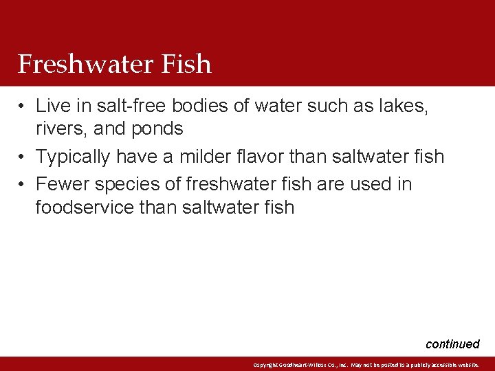 Freshwater Fish • Live in salt-free bodies of water such as lakes, rivers, and