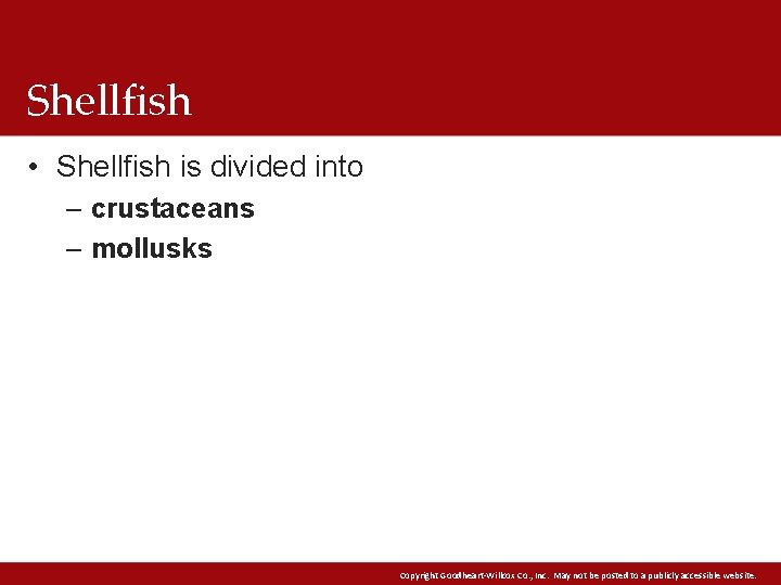 Shellfish • Shellfish is divided into – crustaceans – mollusks Copyright Goodheart-Willcox Co. ,