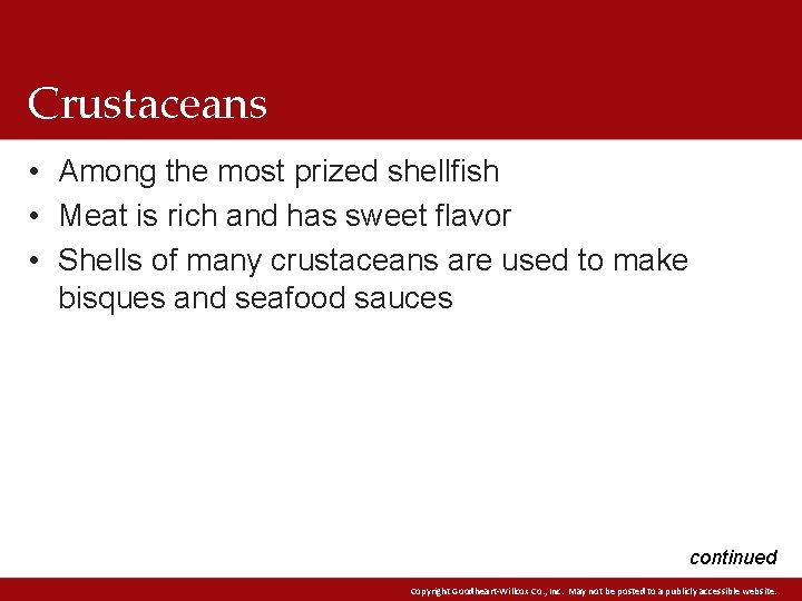 Crustaceans • Among the most prized shellfish • Meat is rich and has sweet