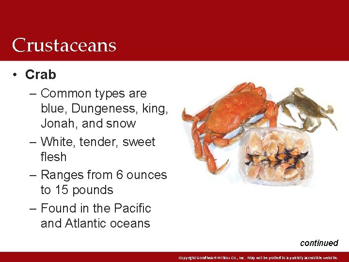 Crustaceans • Crab – Common types are blue, Dungeness, king, Jonah, and snow –