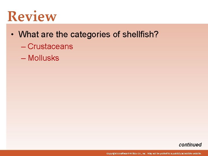 Review • What are the categories of shellfish? – Crustaceans – Mollusks continued Copyright