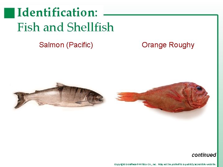 Identification: Fish and Shellfish Salmon (Pacific) Orange Roughy continued Copyright Goodheart-Willcox Co. , Inc.