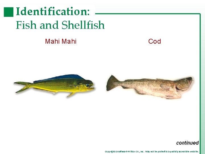Identification: Fish and Shellfish Mahi Cod continued Copyright Goodheart-Willcox Co. , Inc. May not