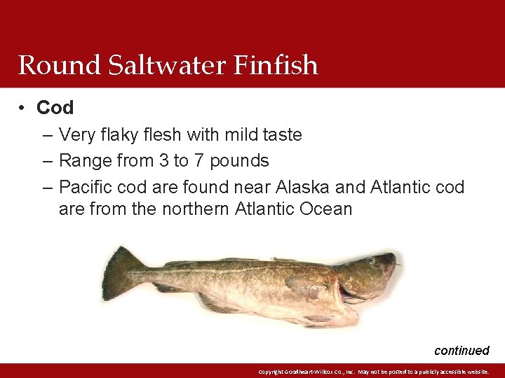 Round Saltwater Finfish • Cod – Very flaky flesh with mild taste – Range