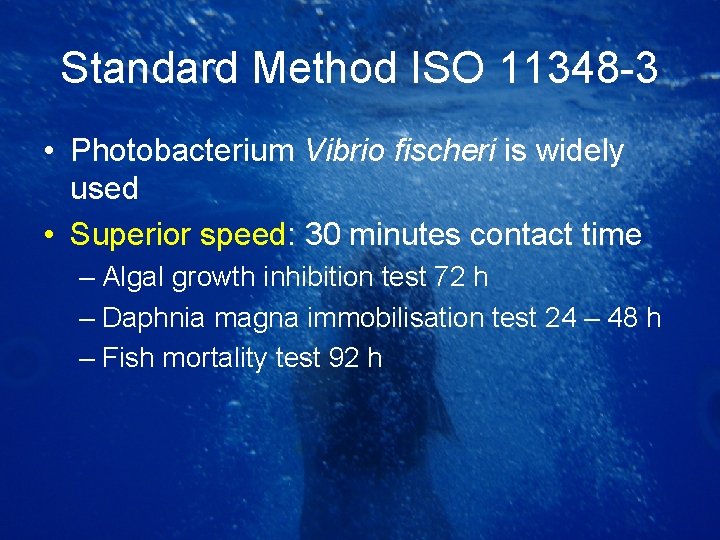 Standard Method ISO 11348 -3 • Photobacterium Vibrio fischeri is widely used • Superior