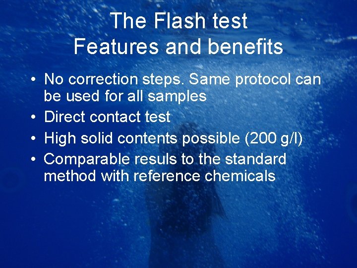 The Flash test Features and benefits • No correction steps. Same protocol can be