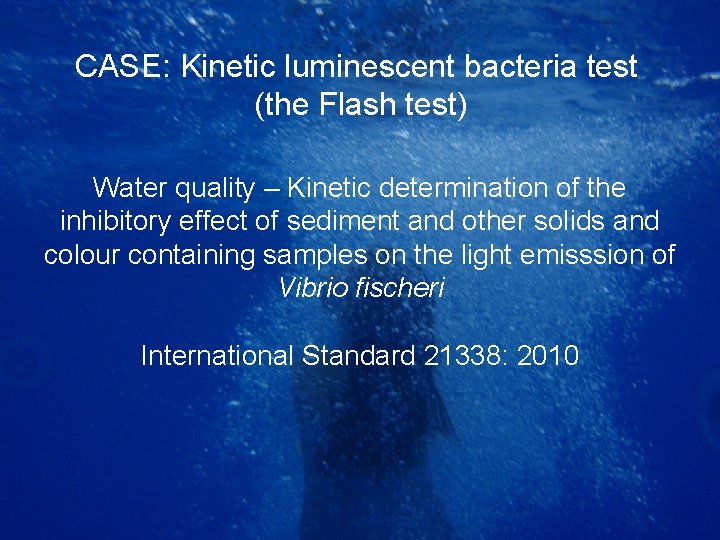 CASE: Kinetic luminescent bacteria test (the Flash test) Water quality – Kinetic determination of