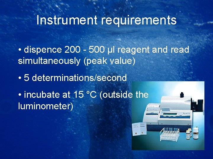 Instrument requirements • dispence 200 - 500 µl reagent and read simultaneously (peak value)