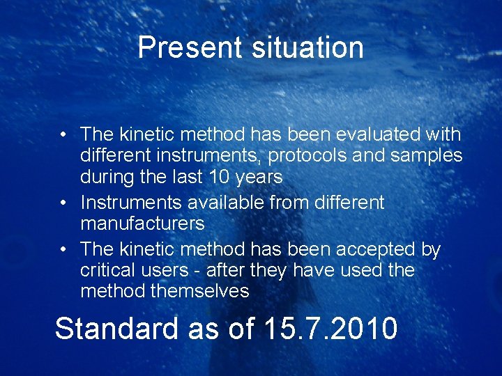 Present situation • The kinetic method has been evaluated with different instruments, protocols and