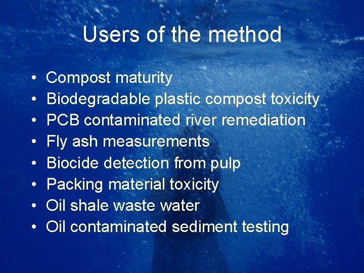 Users of the method • • Compost maturity Biodegradable plastic compost toxicity PCB contaminated