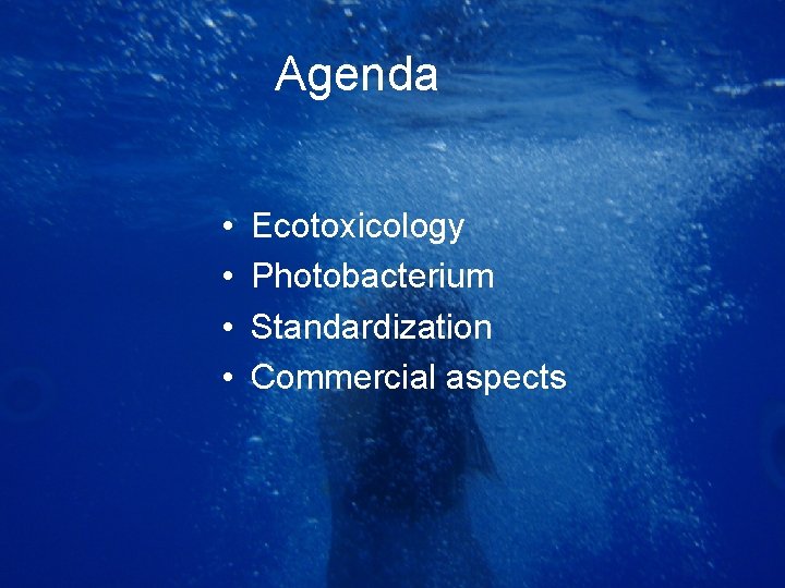 Agenda • • Ecotoxicology Photobacterium Standardization Commercial aspects 