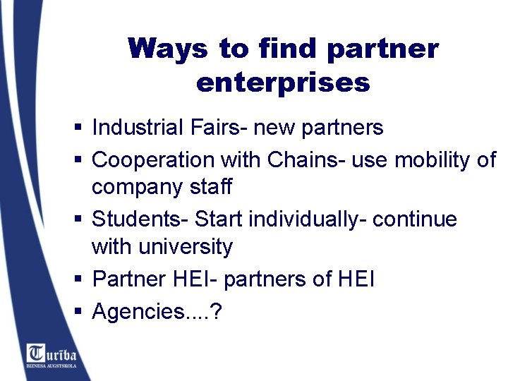 Ways to find partner enterprises § Industrial Fairs- new partners § Cooperation with Chains-