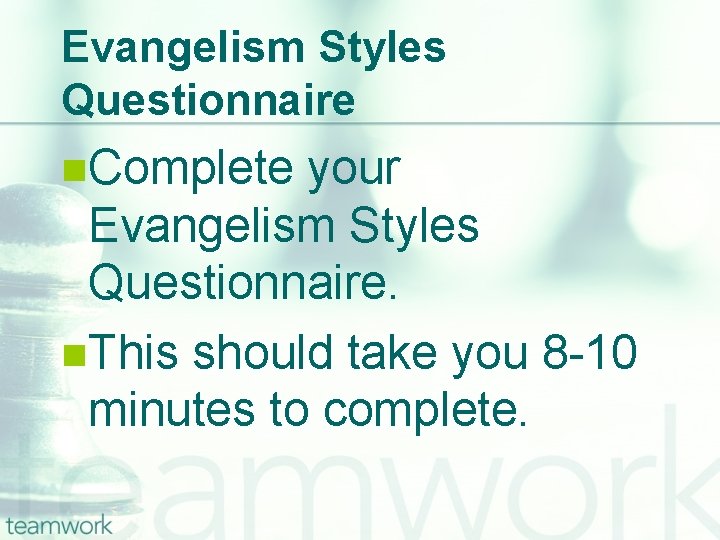 Evangelism Styles Questionnaire n. Complete your Evangelism Styles Questionnaire. n. This should take you