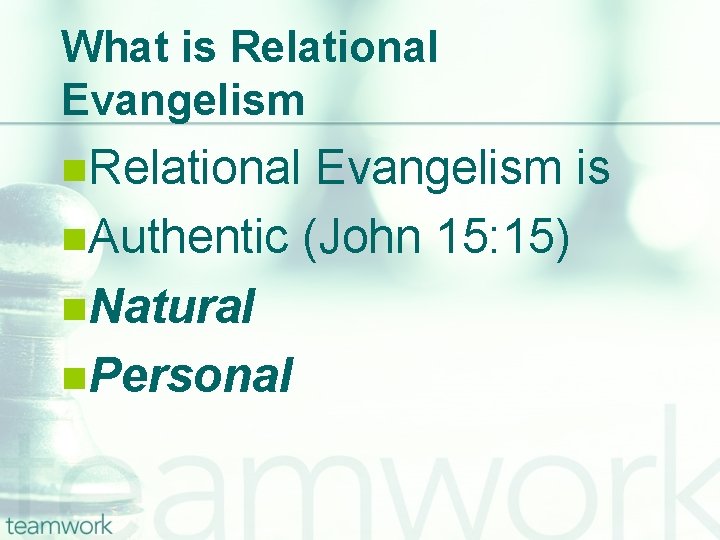 What is Relational Evangelism n. Relational Evangelism is n. Authentic (John 15: 15) n.