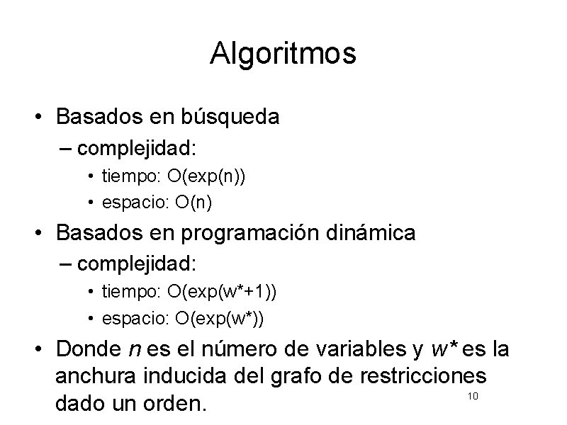 Algoritmos • Basados en búsqueda – complejidad: • tiempo: O(exp(n)) • espacio: O(n) •