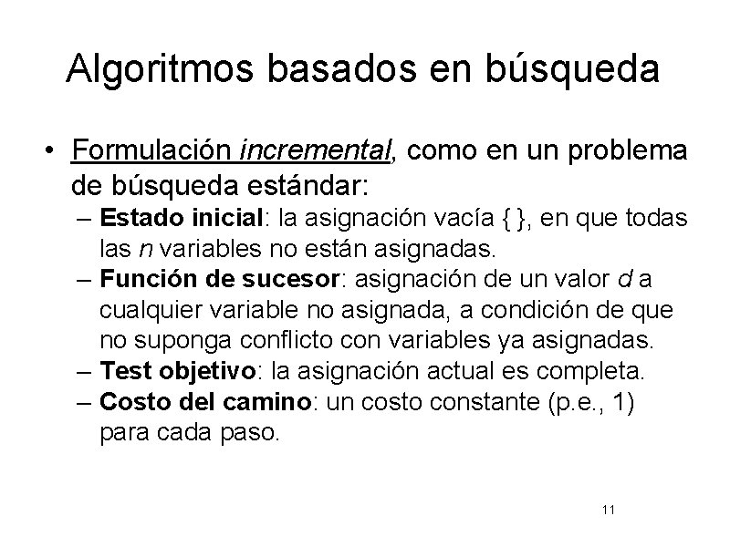 Algoritmos basados en búsqueda • Formulación incremental, como en un problema de búsqueda estándar: