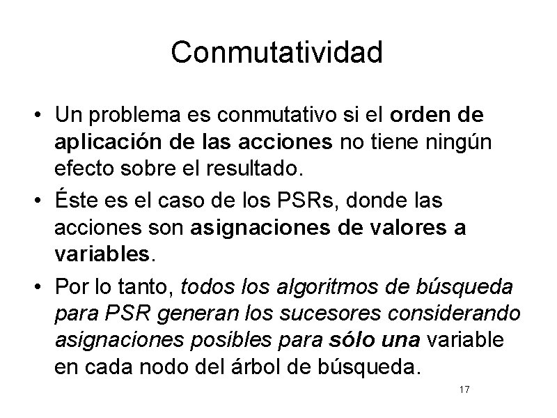 Conmutatividad • Un problema es conmutativo si el orden de aplicación de las acciones