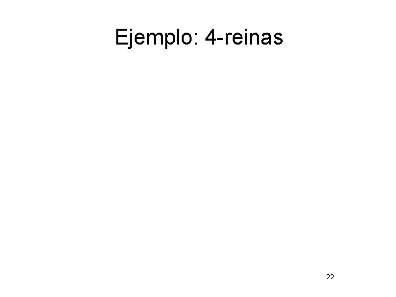 Ejemplo: 4 -reinas 22 