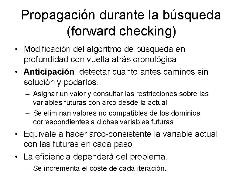 Propagación durante la búsqueda (forward checking) • Modificación del algoritmo de búsqueda en profundidad