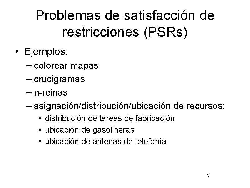 Problemas de satisfacción de restricciones (PSRs) • Ejemplos: – colorear mapas – crucigramas –