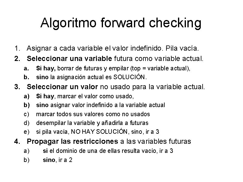 Algoritmo forward checking 1. Asignar a cada variable el valor indefinido. Pila vacía. 2.
