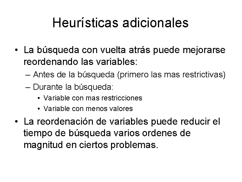 Heurísticas adicionales • La búsqueda con vuelta atrás puede mejorarse reordenando las variables: –