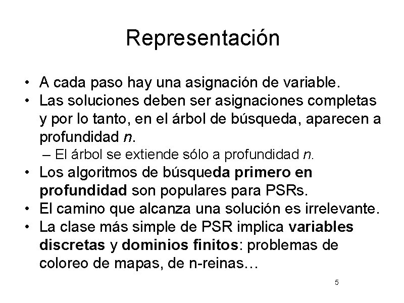 Representación • A cada paso hay una asignación de variable. • Las soluciones deben