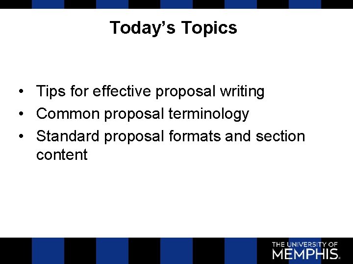 Today’s Topics • Tips for effective proposal writing • Common proposal terminology • Standard