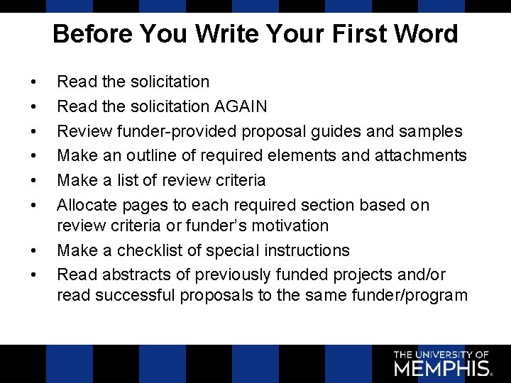 Before You Write Your First Word • • Read the solicitation AGAIN Review funder-provided