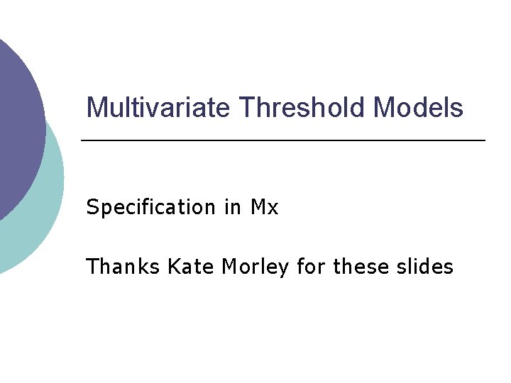 Multivariate Threshold Models Specification in Mx Thanks Kate Morley for these slides 